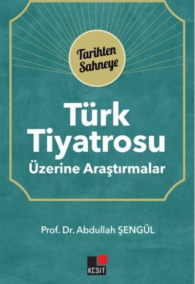 Türk Tiyatrosu Üzerine Araştırmalar - Tarihten Sahneye Türk Tiyatrosu Üzerine Araştırmalar - Tarihten Sahneye