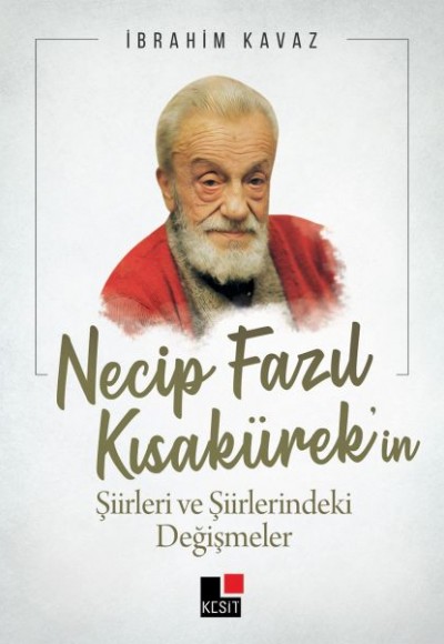 Necip Fazıl Kısakürekin Şiirleri ve Şiirlerindeki Değişmeler Necip Fazıl Kısakürekin Şiirleri ve Şiirlerindeki Değişmeler