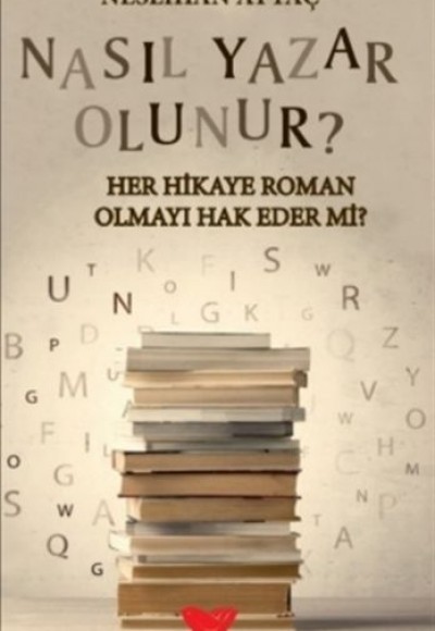 Nasıl Yazar Olunur? - Her Hikaye Roman Olmayı Hak Eder Mi? Nasıl Yazar Olunur? - Her Hikaye Roman Olmayı Hak Eder Mi?