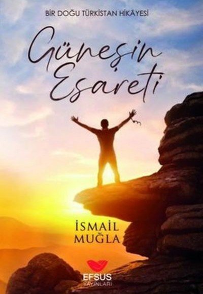 Güneşin Esareti - Bir Doğu Türkistan Hikayesi Güneşin Esareti - Bir Doğu Türkistan Hikayesi