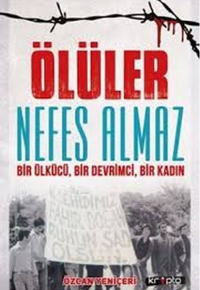 Ölüler Nefes Almaz - Bir Ülkücü Bir Devrimci Bir Kadın Ölüler Nefes Almaz - Bir Ülkücü Bir Devrimci Bir Kadın