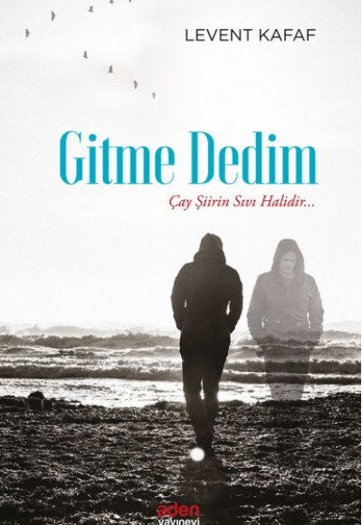 Gitme Dedim - Çay Şiirin Sıvı Halidir... Gitme Dedim - Çay Şiirin Sıvı Halidir...