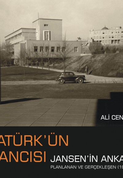 Atatürk’ün Plancısı Jansen’in Ankarası Atatürk’ün Plancısı Jansen’in Ankarası