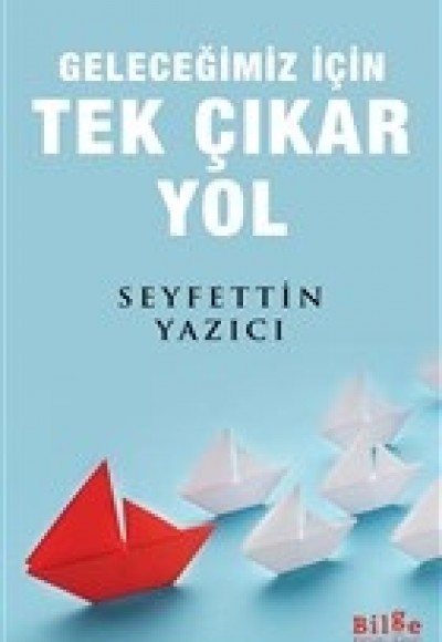 Geleceğimiz İçin Tek Çıkar Yol Geleceğimiz İçin Tek Çıkar Yol