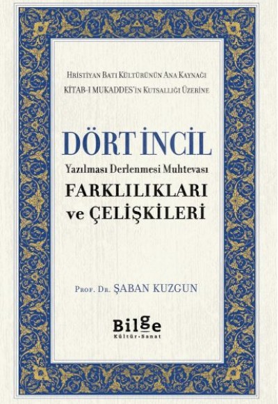 Dört İncil - Yazılması Derlenmesi Muhtevası-Farklılıkları ve Çelişkileri Dört İncil - Yazılması Derlenmesi Muhtevası-Farklılıkları ve Çelişkileri