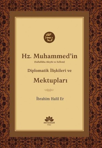Hz. Muhammed'in (S.A.V) Diplomatik İlişkileri ve Mektupları Hz. Muhammed'in (S.A.V) Diplomatik İlişkileri ve Mektupları
