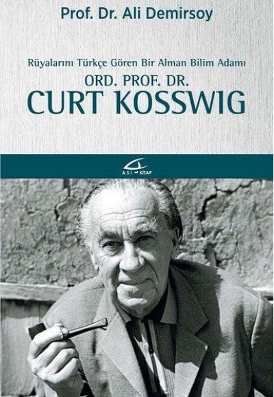 Rüyalarını Türkçe Gören Bir Bilim Adamı: Ord. Prof. Dr. Curt Kosswig Rüyalarını Türkçe Gören Bir Bilim Adamı: Ord. Prof. Dr. Curt Kosswig