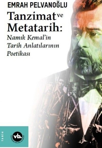 Tanzimat ve Metatarih - Namık Kemalin Tarih Anlatılarının Poetikası