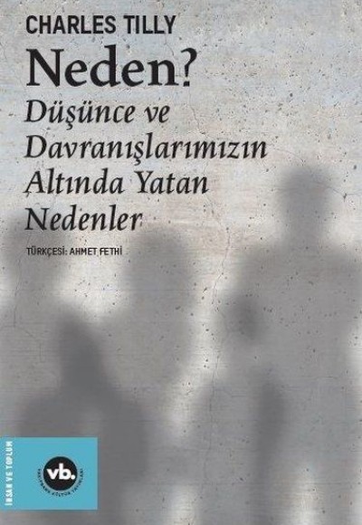 Neden? - Düşünce ve Davranışlarımızın Altında Yatan Nedenler Neden? - Düşünce ve Davranışlarımızın Altında Yatan Nedenler