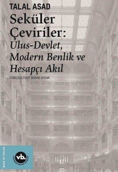 Seküler Çeviriler: Ulus-Devlet Modern Benlik ve Hesapçı Akıl Seküler Çeviriler: Ulus-Devlet Modern Benlik ve Hesapçı Akıl