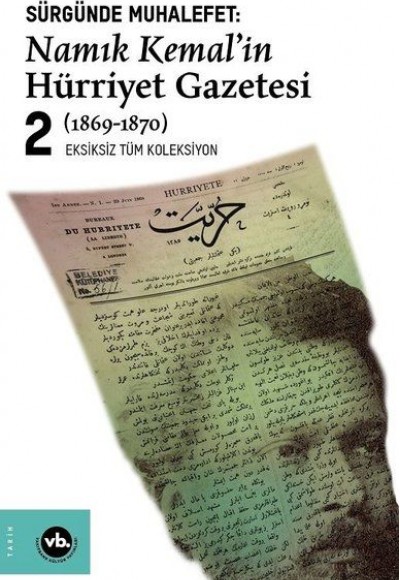 Sürgünde Muhalefet: Namık Kemal'in Hürriyet Gazetesi 2 (1869-1870) - Eksizsiz Tüm Koleksiyon Sürgünde Muhalefet: Namık Kemal'in Hürriyet Gazetesi 2 (1869-1870) - Eksizsiz Tüm Koleksiyon