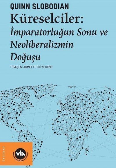 Küreselciler - İmparatorluğun Sonu ve Neoliberalizmin Doğuşu Küreselciler - İmparatorluğun Sonu ve Neoliberalizmin Doğuşu
