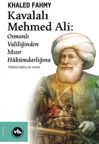 Kavalalı Mehmed Ali - Osmanlı Valiliğinden Mısır Hükümdarlığına Kavalalı Mehmed Ali - Osmanlı Valiliğinden Mısır Hükümdarlığına
