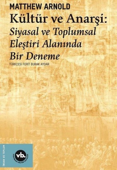 Kültür ve Anarşi - Siyasal ve Toplumsal Eleştiri Alanında Bir Deneme Kültür ve Anarşi - Siyasal ve Toplumsal Eleştiri Alanında Bir Deneme
