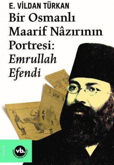 Bir Osmanlı Maarif Nazırının Portresi: Emrullah Efendi Bir Osmanlı Maarif Nazırının Portresi: Emrullah Efendi
