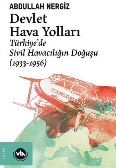 Devlet Hava Yolları - Türkiye’de Sivil Havacılığın Doğuşu (1933-1956) Devlet Hava Yolları - Türkiye’de Sivil Havacılığın Doğuşu (1933-1956)