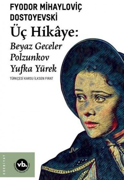Üç Hikaye: Beyaz Geceler - Polzunkov - Yufka Yürek Üç Hikaye: Beyaz Geceler - Polzunkov - Yufka Yürek