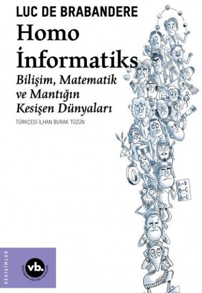 Homo İnformatiks - Bilişim, Matematik ve Mantığın Kesişen Dünyaları Homo İnformatiks - Bilişim, Matematik ve Mantığın Kesişen Dünyaları
