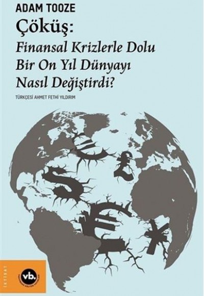 Çöküş: Finansal Krizlerle Dolu Bir On Yıl Dünyayı Nasıl Değiştirdi? Çöküş: Finansal Krizlerle Dolu Bir On Yıl Dünyayı Nasıl Değiştirdi?