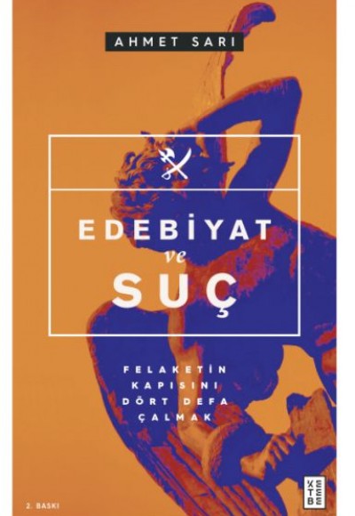 Edebiyat ve Suç - Felaketin Kapısını Dört Defa Çalmak Edebiyat ve Suç - Felaketin Kapısını Dört Defa Çalmak