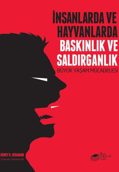 İnsanlarda ve Hayvanlarda Baskınlık ve Saldırganlık - Büyük Yaşam Mücadelesi İnsanlarda ve Hayvanlarda Baskınlık ve Saldırganlık - Büyük Yaşam Mücadelesi