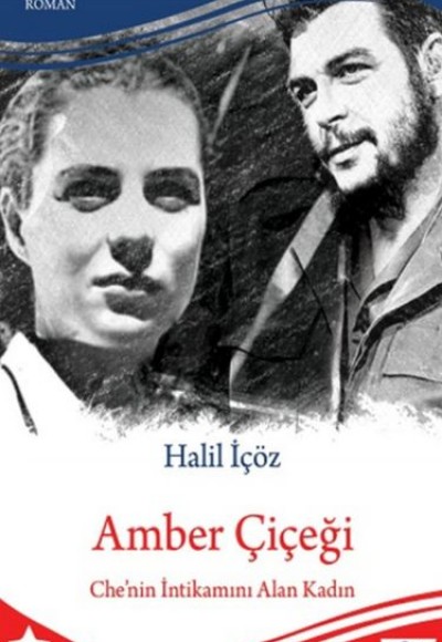 Amber Çiçeği - Che'nin İntikamını Alan Kadın Amber Çiçeği - Che'nin İntikamını Alan Kadın