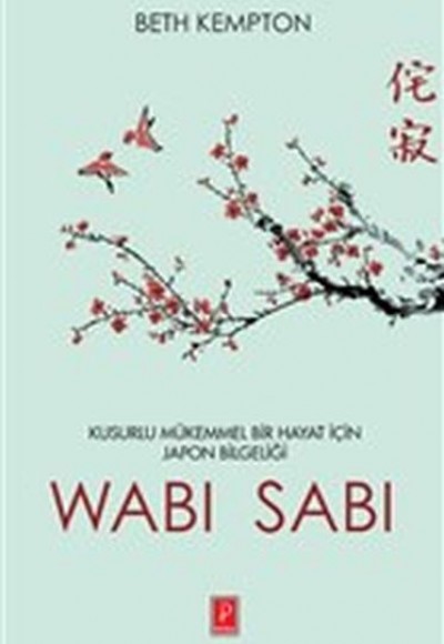 Wabi Sabi - Kusurlu Mükemmel Bir Hayat İçin Japon Bilgeliği Wabi Sabi - Kusurlu Mükemmel Bir Hayat İçin Japon Bilgeliği