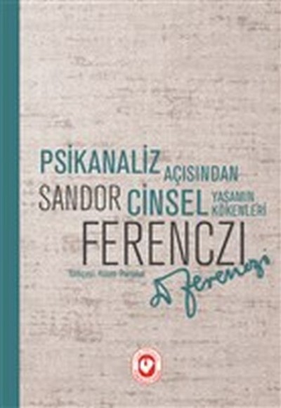 Psikanaliz Açısından Cinsel Yaşamın Kökenleri Psikanaliz Açısından Cinsel Yaşamın Kökenleri
