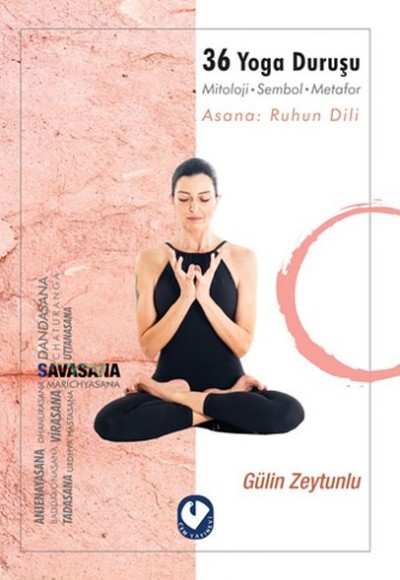 36 Yoga Duruşu - Mitoloji-Sembol-Metafor, Asana: Ruhun Dili 36 Yoga Duruşu - Mitoloji-Sembol-Metafor, Asana: Ruhun Dili