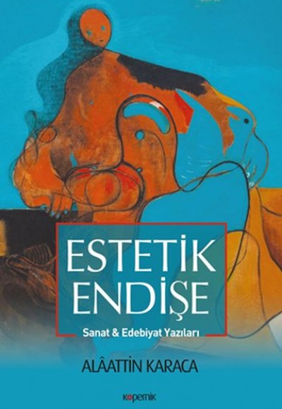 Estetik Endişe - Sanat ve Edebiyat Yazıları Estetik Endişe - Sanat ve Edebiyat Yazıları