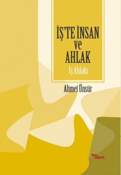 İş'te İnsan ve Ahlak - İş Ahlakı İş'te İnsan ve Ahlak - İş Ahlakı