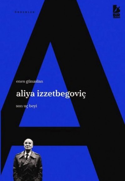 Aliya İzzetbegoviç Son Uç Beyi Aliya İzzetbegoviç Son Uç Beyi