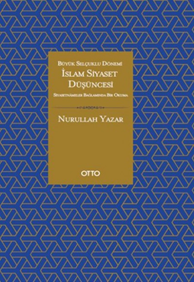 İslam Siyaset Düşüncesi - Büyük Selçuklu Dönemi - Siyasetnameler Bağlamında Bir Okuma İslam Siyaset Düşüncesi - Büyük Selçuklu Dönemi - Siyasetnameler Bağlamında Bir Okuma