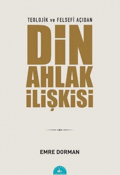 Teolojik ve Felsefi Açıdan Din Ahlak İlişkisi Teolojik ve Felsefi Açıdan Din Ahlak İlişkisi