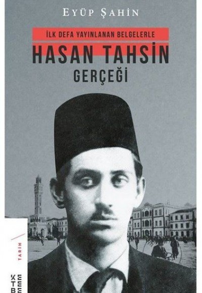 İlk Defa Yayınlanan Belgelerle Hasan Tahsin Gerçeği İlk Defa Yayınlanan Belgelerle Hasan Tahsin Gerçeği