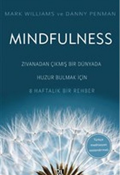 Mindfulness - Zıvanadan Çıkmış Bir Dünyada Huzur Bulmak İçin 8 Haftalık Bir Rehber Mindfulness - Zıvanadan Çıkmış Bir Dünyada Huzur Bulmak İçin 8 Haftalık Bir Rehber