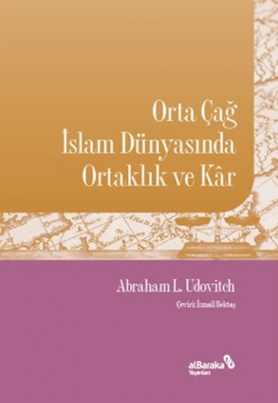 Orta Çağ İslam Dünyasında Ortaklık ve Kar Orta Çağ İslam Dünyasında Ortaklık ve Kar