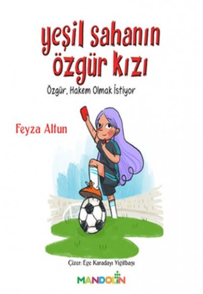 Yeşil Sahanın Özgür Kızı - Özgür, Hakem Olmak İstiyor Yeşil Sahanın Özgür Kızı - Özgür, Hakem Olmak İstiyor