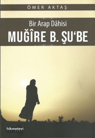Bir Arap Dahisi - Muğire B. Şu'be Bir Arap Dahisi - Muğire B. Şu'be