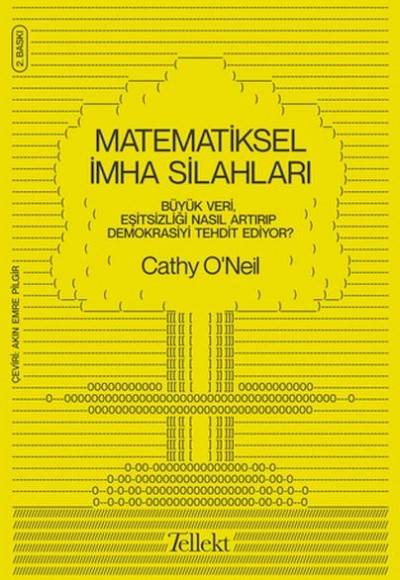 Matematiksel İmha Silahları - Büyük Veri, Eşitsizliği Nasıl Artırıp Demokrasiyi Tehdit Ediyor? Matematiksel İmha Silahları - Büyük Veri, Eşitsizliği Nasıl Artırıp Demokrasiyi Tehdit Ediyor?