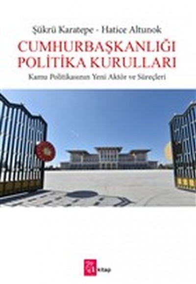 Cumhurbaşkanlığı Politika Kurulları - Kamu Politikasının Yeni Aktör ve Süreçleri Cumhurbaşkanlığı Politika Kurulları - Kamu Politikasının Yeni Aktör ve Süreçleri
