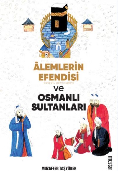 Alemlerin Efendisi (s.a.v.) ve Osmanlı Sultanları Alemlerin Efendisi (s.a.v.) ve Osmanlı Sultanları