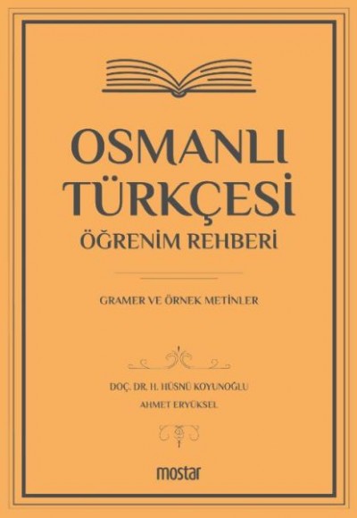 Osmanlı Türkçesi Öğrenim Rehberi - Gramer ve Örnek Metinler Osmanlı Türkçesi Öğrenim Rehberi - Gramer ve Örnek Metinler