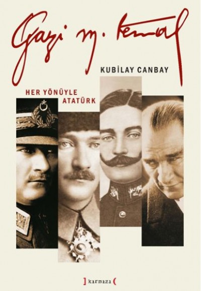 Gazi Mustafa Kemal - Her Yönüyle Atatürk Gazi Mustafa Kemal - Her Yönüyle Atatürk