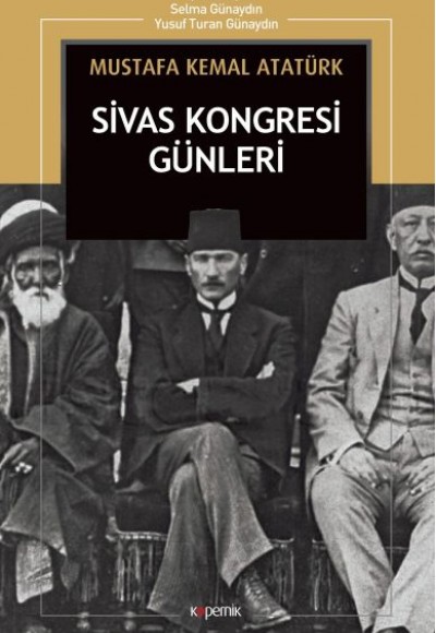 Sivas Kongresi Günleri: Nutuk’tan Sivas Kongresi Günleri: Nutuk’tan