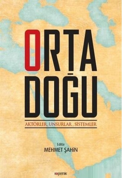 Orta Doğu: Aktörler, Unsurlar, Sistemler Orta Doğu: Aktörler, Unsurlar, Sistemler
