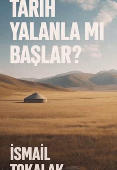 Tarih Yalanla Mı Başlar? Tarih Yalanla Mı Başlar?