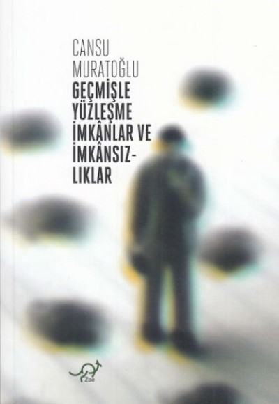 Geçmişle Yüzleşme İmkanlar ve İmkansızlıklar Geçmişle Yüzleşme İmkanlar ve İmkansızlıklar