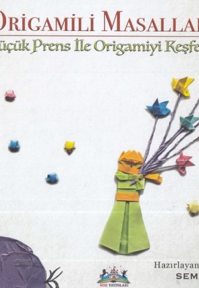 Origamili Masallar Küçük Prens İle Origamiyi Keşfet Origamili Masallar Küçük Prens İle Origamiyi Keşfet