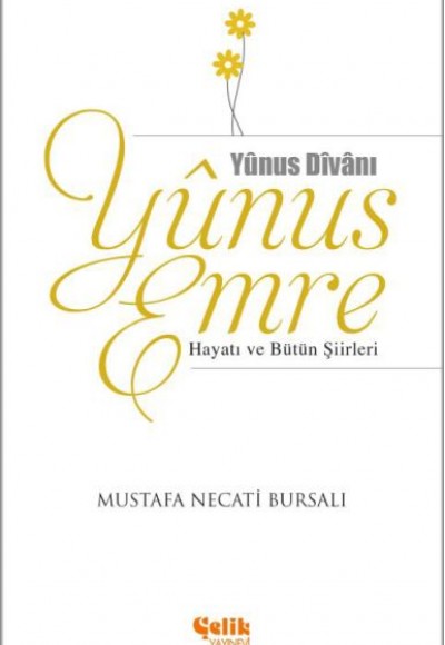 Yunus Emre Hayatı ve Bütün Şiirleri Yunus Emre Hayatı ve Bütün Şiirleri